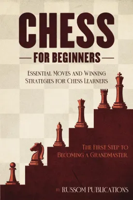 CHESS FOR BEGINNERS: THE FIRST STEP TO BECOMING A GRANDMASTER Paperback  January 22, 2025