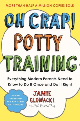 Oh Crap! Potty Training: Everything Modern Parents Need to Know to Do It Once and Do It Right (1) (Oh Crap Parenting) Paperback  May 28, 2024
